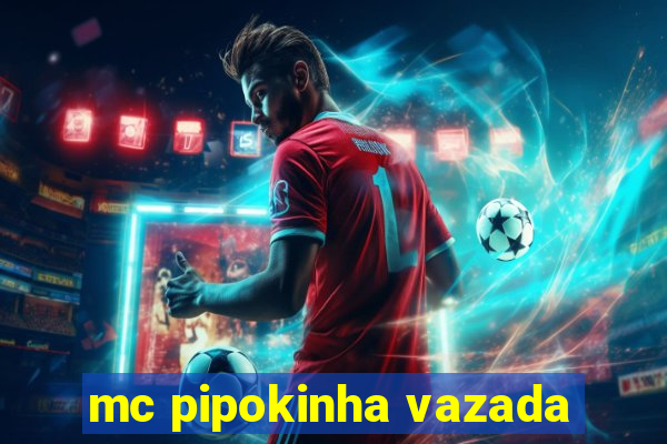 mc pipokinha vazada